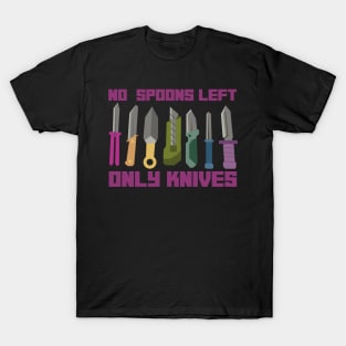 NO SPOONS LEFT ONLY KNIVES T-Shirt